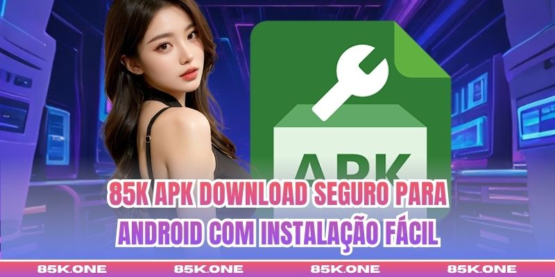 85K Apk Download Seguro Para Android Com Instalação Fácil