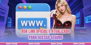 85K Link Oficial E Atualizado Para Acesso Seguro