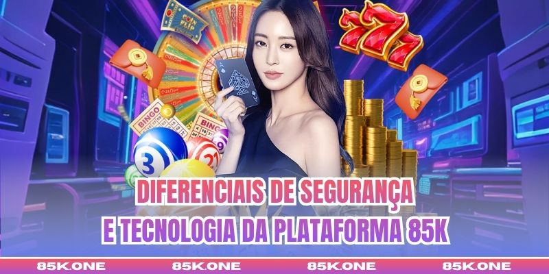 Diferenciais de segurança e tecnologia da plataforma 85K