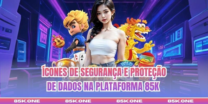 Ícones de segurança e proteção de dados na Plataforma 85K 