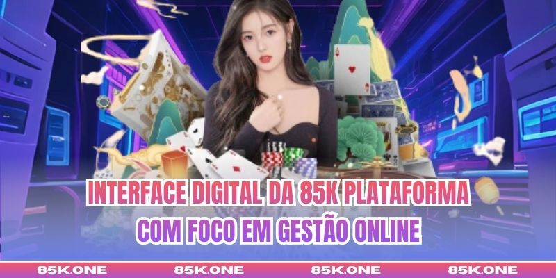 Interface digital da 85K Plataforma com foco em gestão online