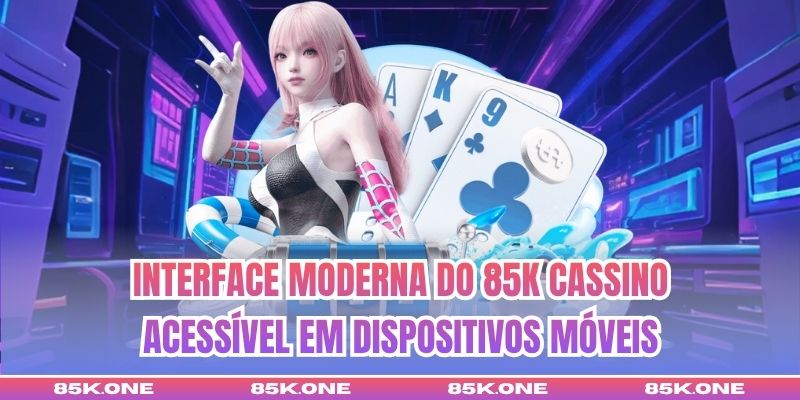 Interface moderna do 85K Cassino  acessível em dispositivos móveis